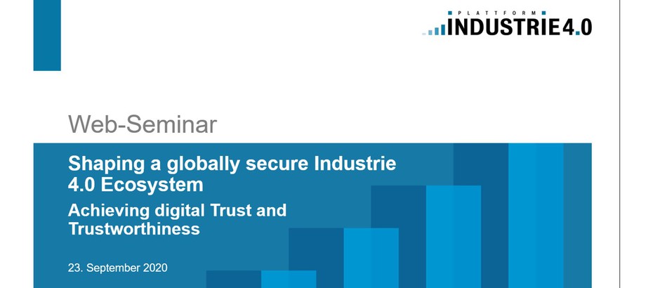 Web-Seminar "Shaping a globally secure Industrie 4.0 Ecosystem - Achieving digital Trust and Trustworthiness"